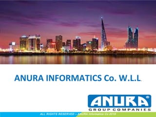 ANURA INFORMATICS Co. W.L.L.
ALL RIGHTS RESERVED – ANURA Informatics Co 2016
 