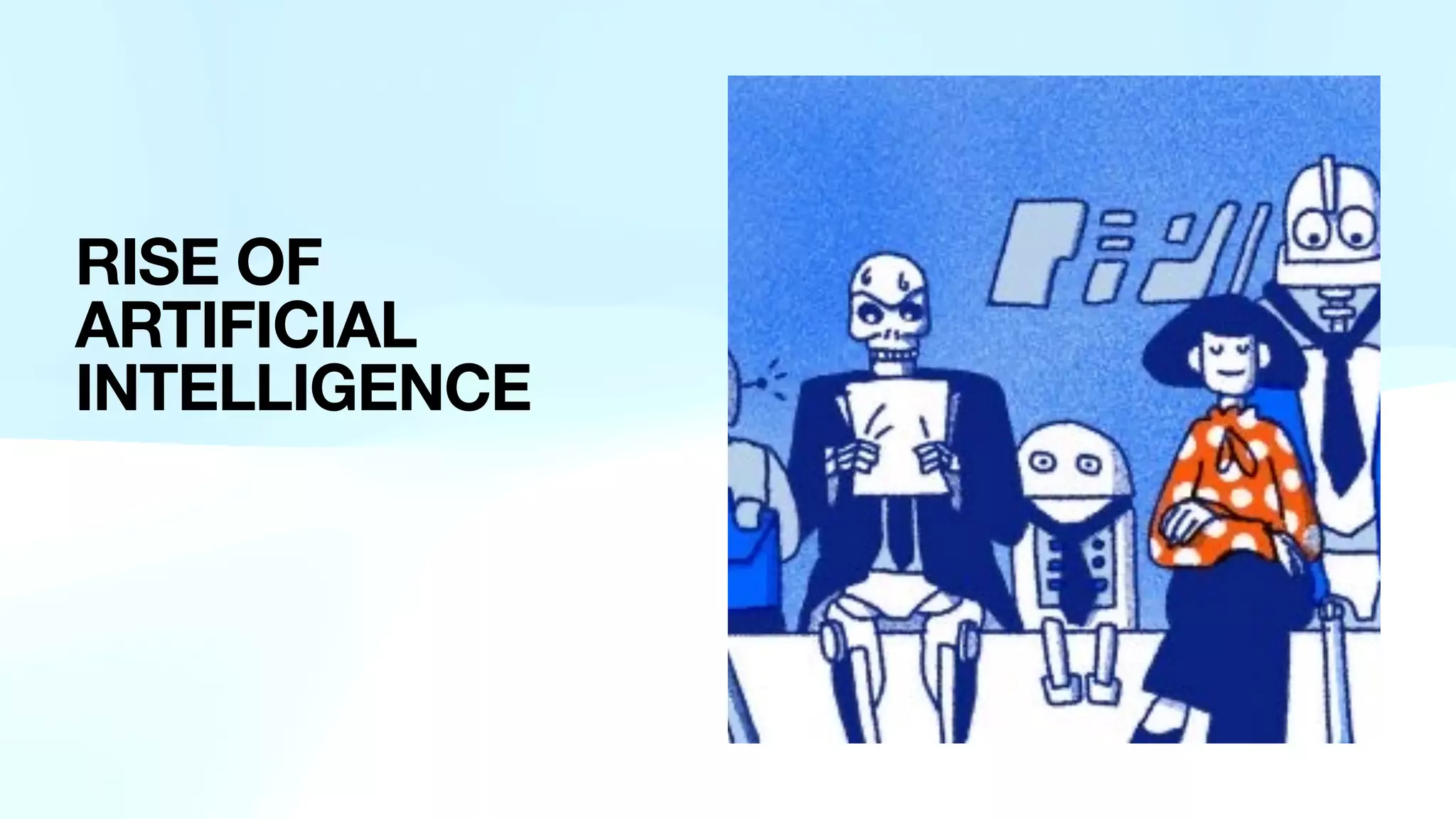 RISE OF
ARTIFICIAL
INTELLIGENCE
 