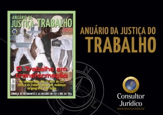 Consultor
Jurídicowww.conjur.com.br
ANUÁRIO DA JUSTIÇA DO
TRABALHO
 