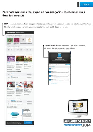 Para potencializar a realização de bons negócios,oferecemos mais
duas ferramentas
BOM – newsletter semanal com as oportunidades de mídia dos veículos enviado para um público qualificado de
40 mil profissionais de marketing e comunicação.�São mais de 50 disparos por ano.
Twitter do BOM: Twittes diários com oportunidades
de mídia dos anunciantes - @sigaobom
4
DIGITAL
 