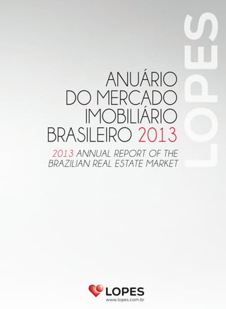 ANUÁRIO
DO MERCADO
IMOBILIÁRIO
BRASILEIRO 2013
2013 ANNUAL REPORT OF THE
BRAZILIAN REAL ESTATE MARKET
 