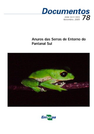 ISSN 1517-1973
                  Novembro, 2005    78

Anuros das Serras de Entorno do
Pantanal Sul
 