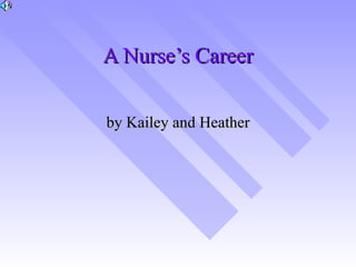 A Nurse’s Career by Kailey and Heather 