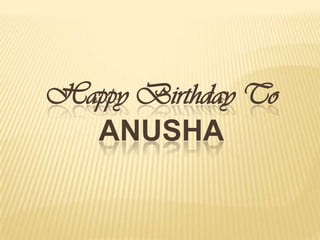 Happy Birthday To
ANUSHA

 