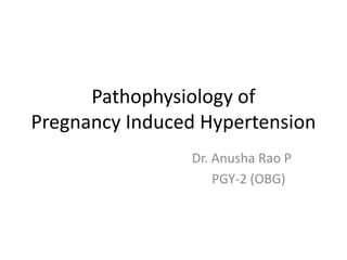 Pathophysiology of
Pregnancy Induced Hypertension
Dr. Anusha Rao P
PGY-2 (OBG)
 