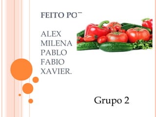 FEITO POR:
ALEX
MILENA
PABLO
FABIO
XAVIER.

Grupo 2

 
