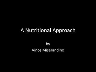 A Nutritional Approach by Vince Miserandino 