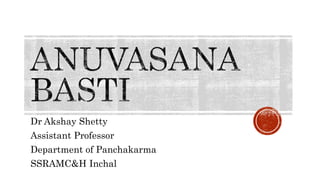 Dr Akshay Shetty
Assistant Professor
Department of Panchakarma
SSRAMC&H Inchal
 