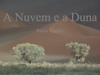 A Nuvem e a Duna Paulo Coelho Formatação:  Ria  [email_address] 