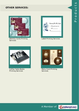 Products

OTHER SERVICES:

Identity Cards Printing
Services

Label Printing Services

Coffee Table Books
Printing Services

Menu Card Printing
Services

A Member of

 