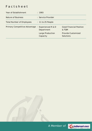 Factsheet
Year of Establishment

: 1993

Nature of Business

: Service Provider

Total Number of Employees

: 11 to 25 People

Primary Competitive Advantage : Experienced R & D

Good Financial Position

Department

& TQM

Large Production

Provide Customized

Capacity

Solutions

A Member of

 