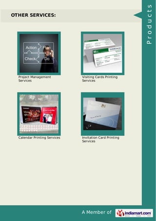 Products

OTHER SERVICES:

Project Management
Services

Visiting Cards Printing
Services

Calendar Printing Services

Invitation Card Printing
Services

A Member of

 