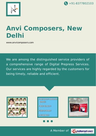 +91-8377802103

Anvi Composers, New
Delhi
www.anvicomposers.com

We are among the distinguished service providers of
a comprehensive range of Digital Prepress Services.
Our services are highly regarded by the customers for
being timely, reliable and efficient.

A Member of

 