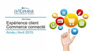 Expérience client
Commerce connecté
AnvieAvril 2015
Henri Isaac
 