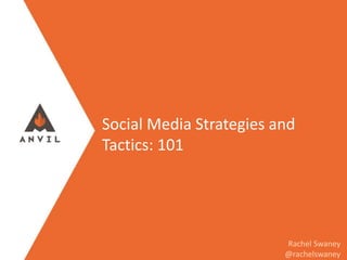 @rachelswaney
Social Media Strategies and
Tactics: 101
Rachel Swaney
@rachelswaney
 
