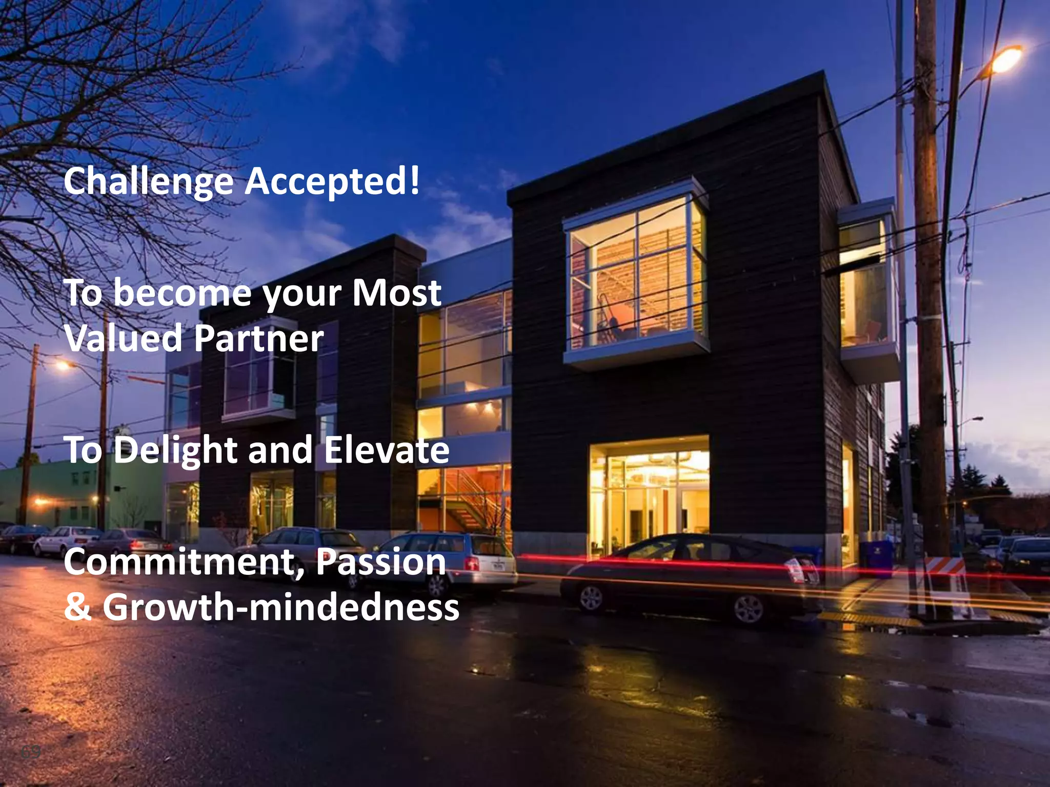 Measurable Marketing That Moves You // © 2018 - All information in this document is copyright protected and the property of Anvil Media Inc.69
Challenge Accepted!
To become your Most
Valued Partner
To Delight and Elevate
Commitment, Passion
& Growth-mindedness
 