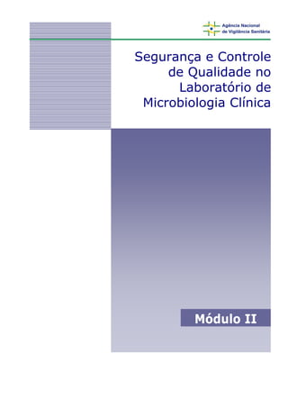 Segurança e Controle
de Qualidade no
Laboratório de
Microbiologia Clínica
Módulo II
 