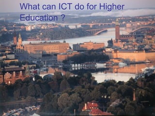 What can ICT do for Higher Education   ? 