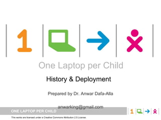 One Laptop per Child History & Deployment  Prepared by Dr. Anwar Dafa-Alla [email_address] One Laptop per Child 