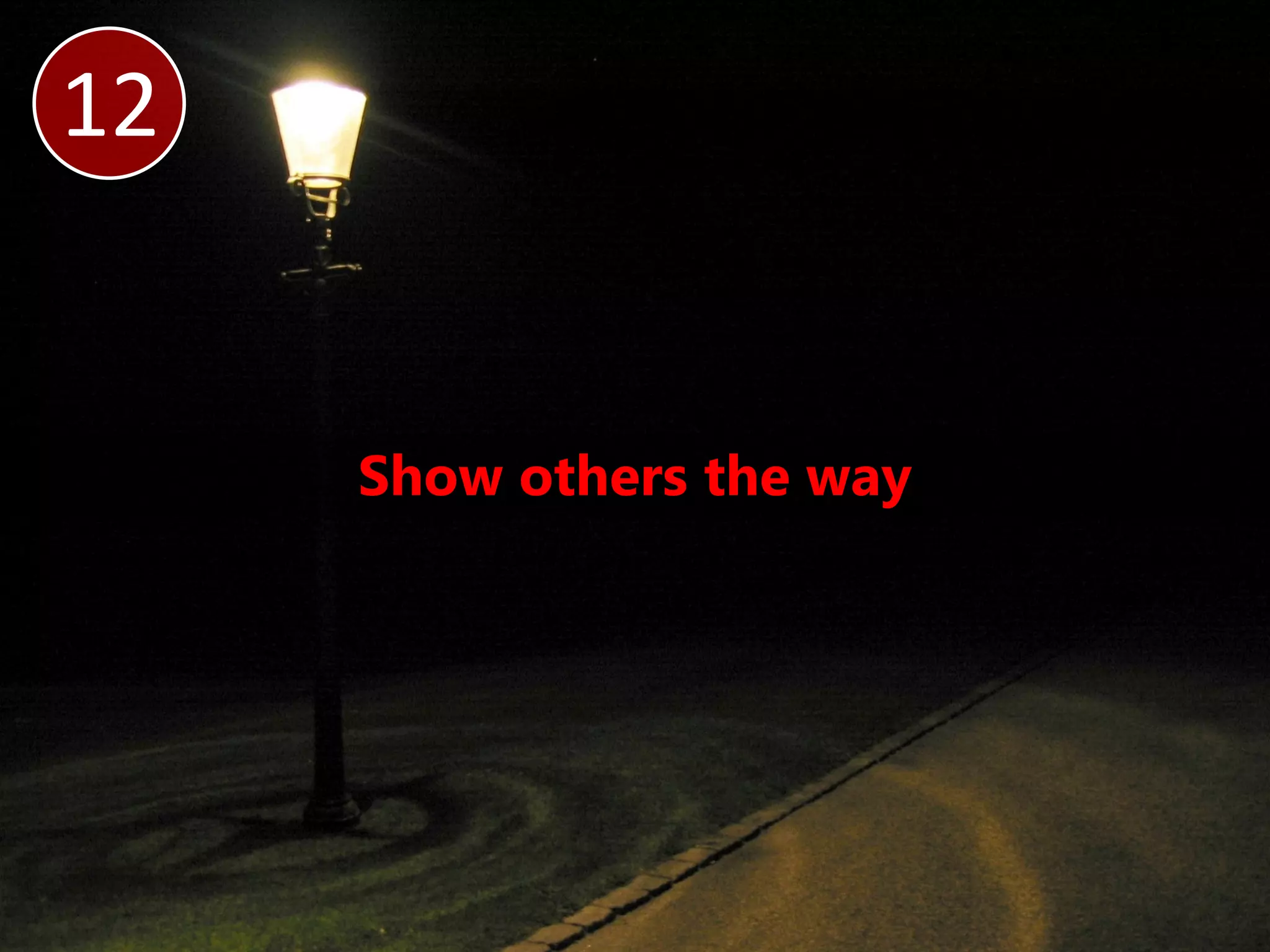 12


     Show others the way
 
