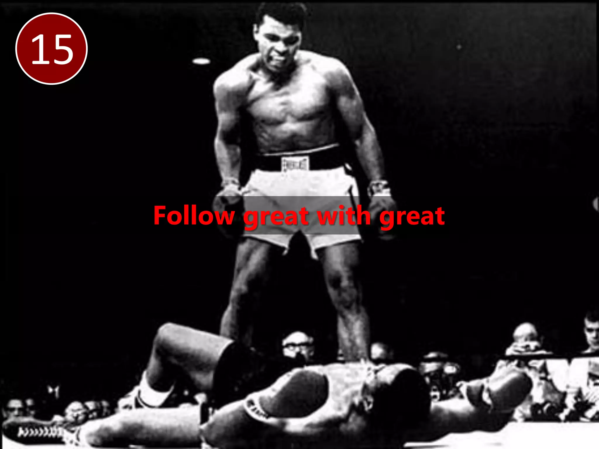 15


     Follow great with great
 
