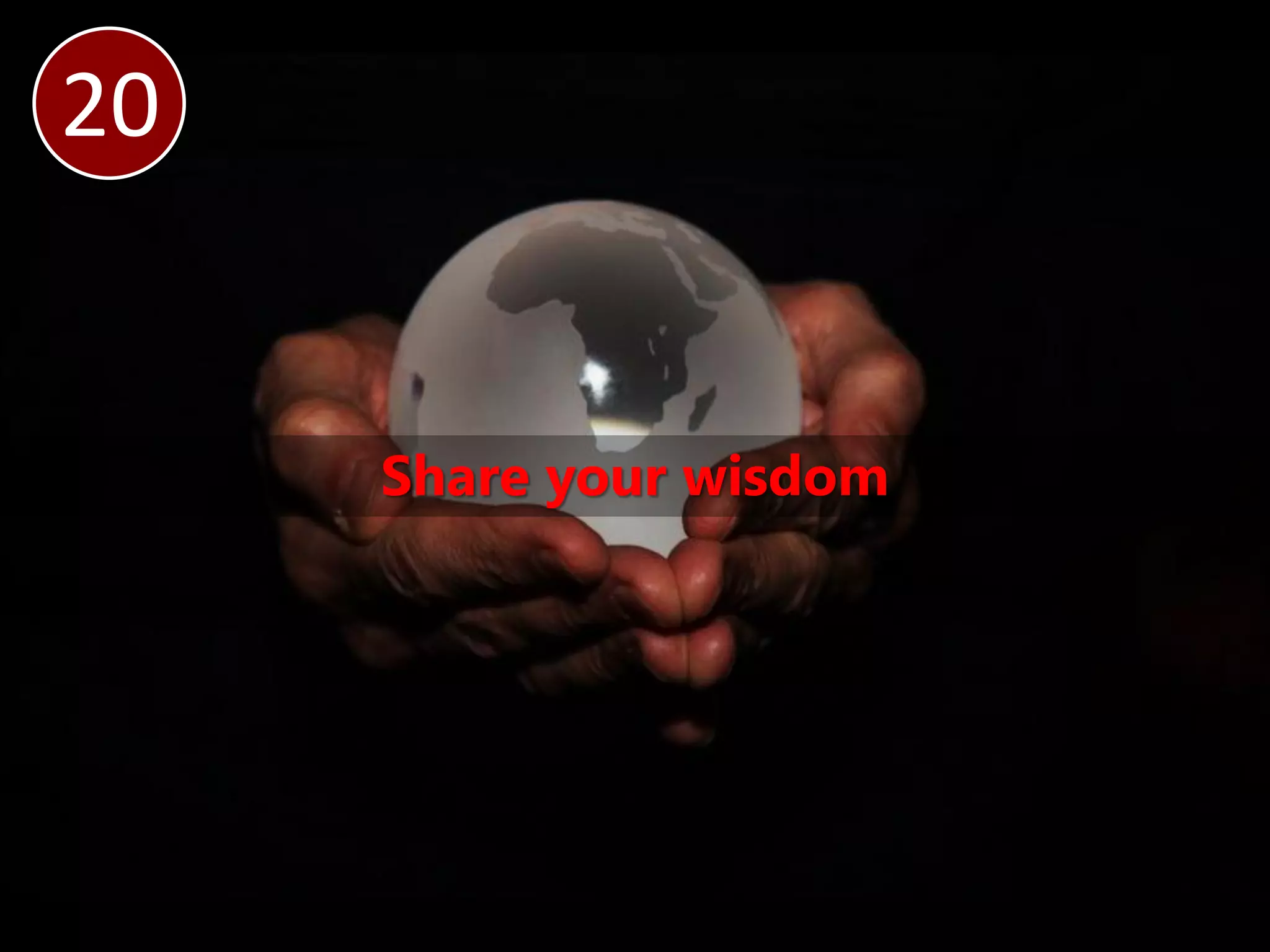20


     Share your wisdom
 
