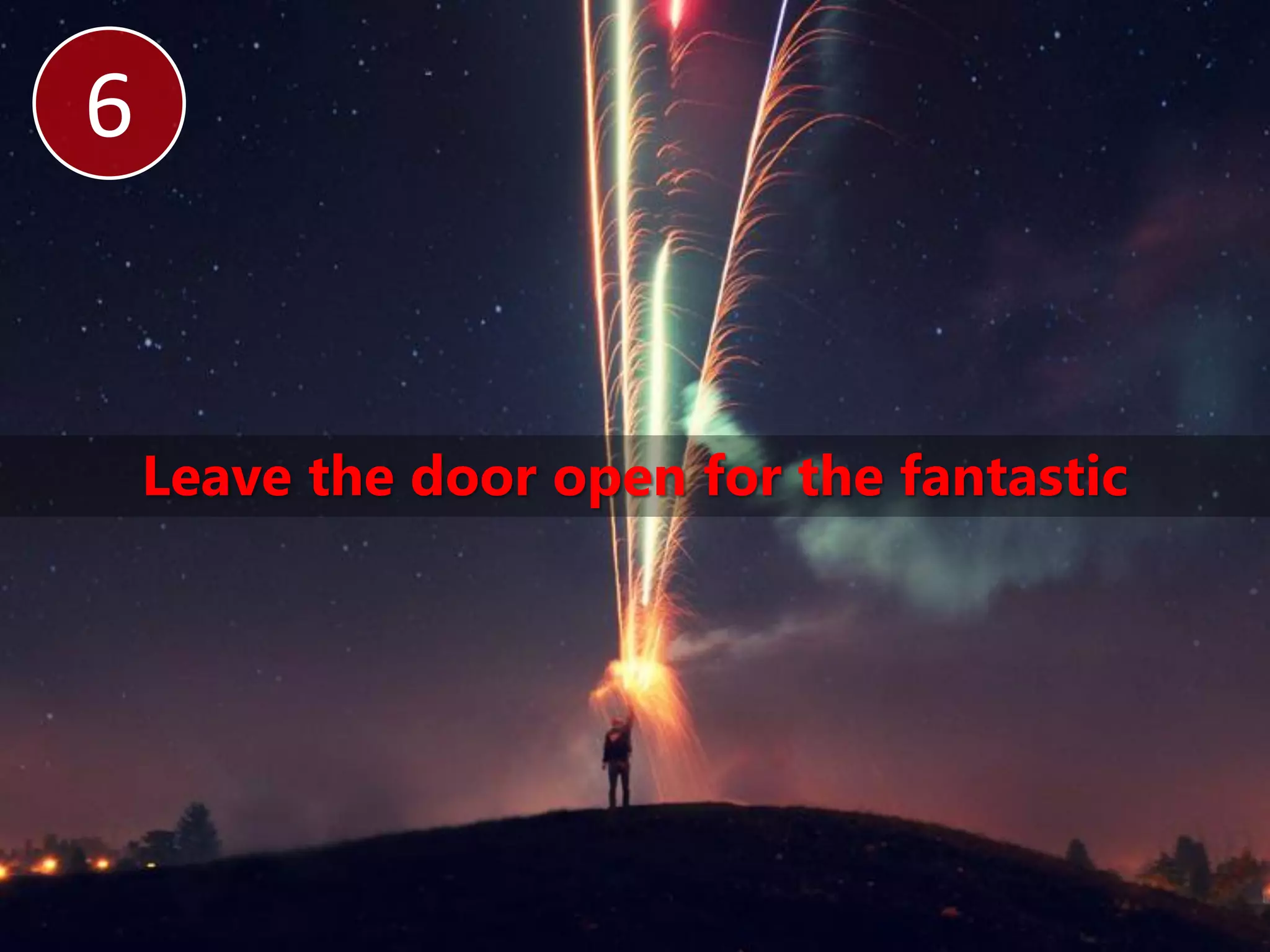 6


    Leave the door open for the fantastic
 