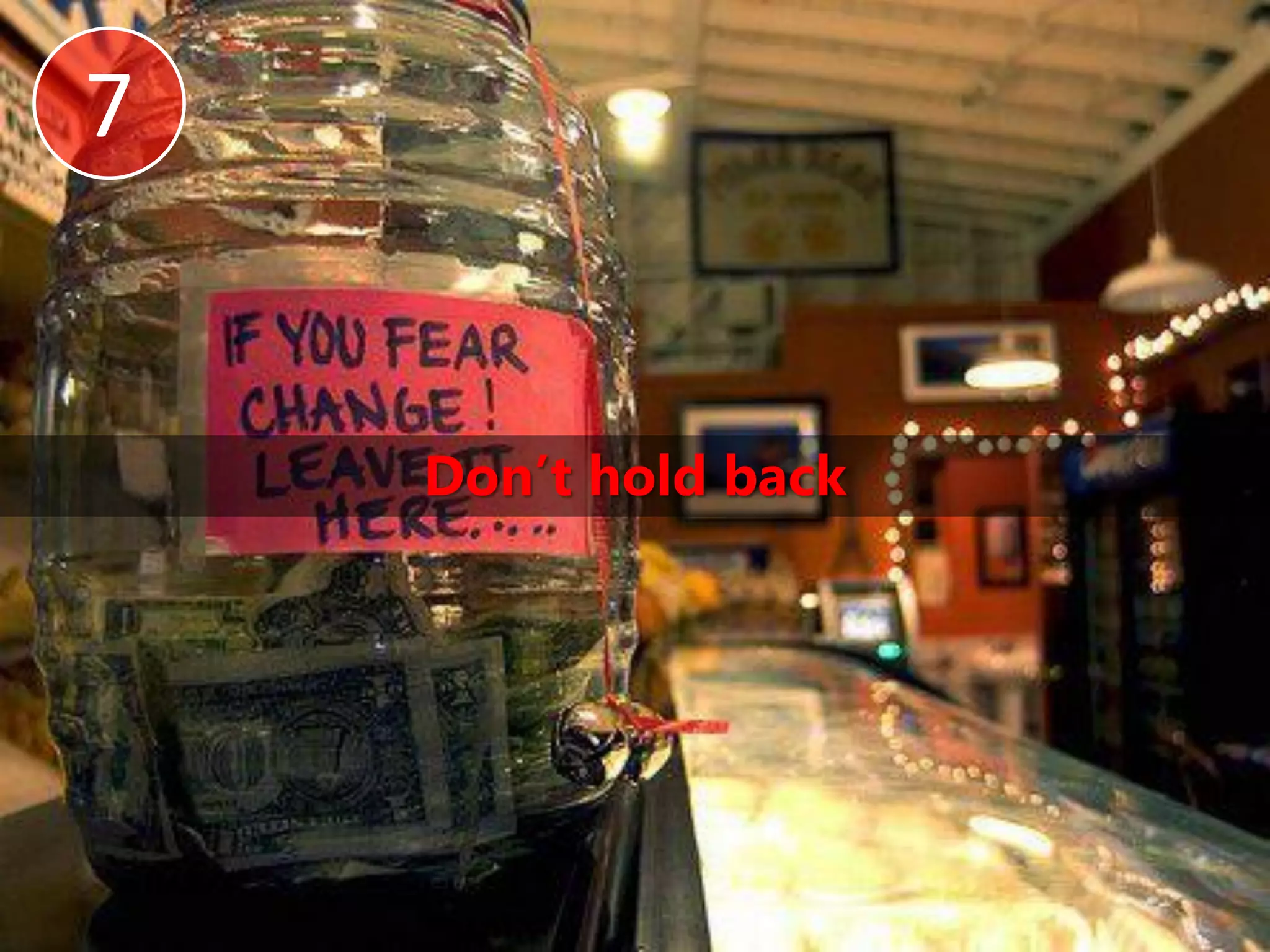 7


    Don’t hold back
 