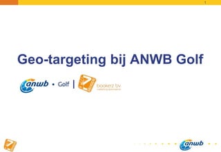 1
Geo-targeting bij ANWB Golf
|
 