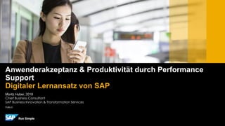 PUBLIC
Moritz Huber, 2018
Chief Business Consultant
SAP Business Innovation & Transformation Services
Anwenderakzeptanz & Produktivität durch Performance
Support
Digitaler Lernansatz von SAP
 