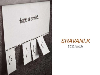 SRAVANI.K
2011 batch
 