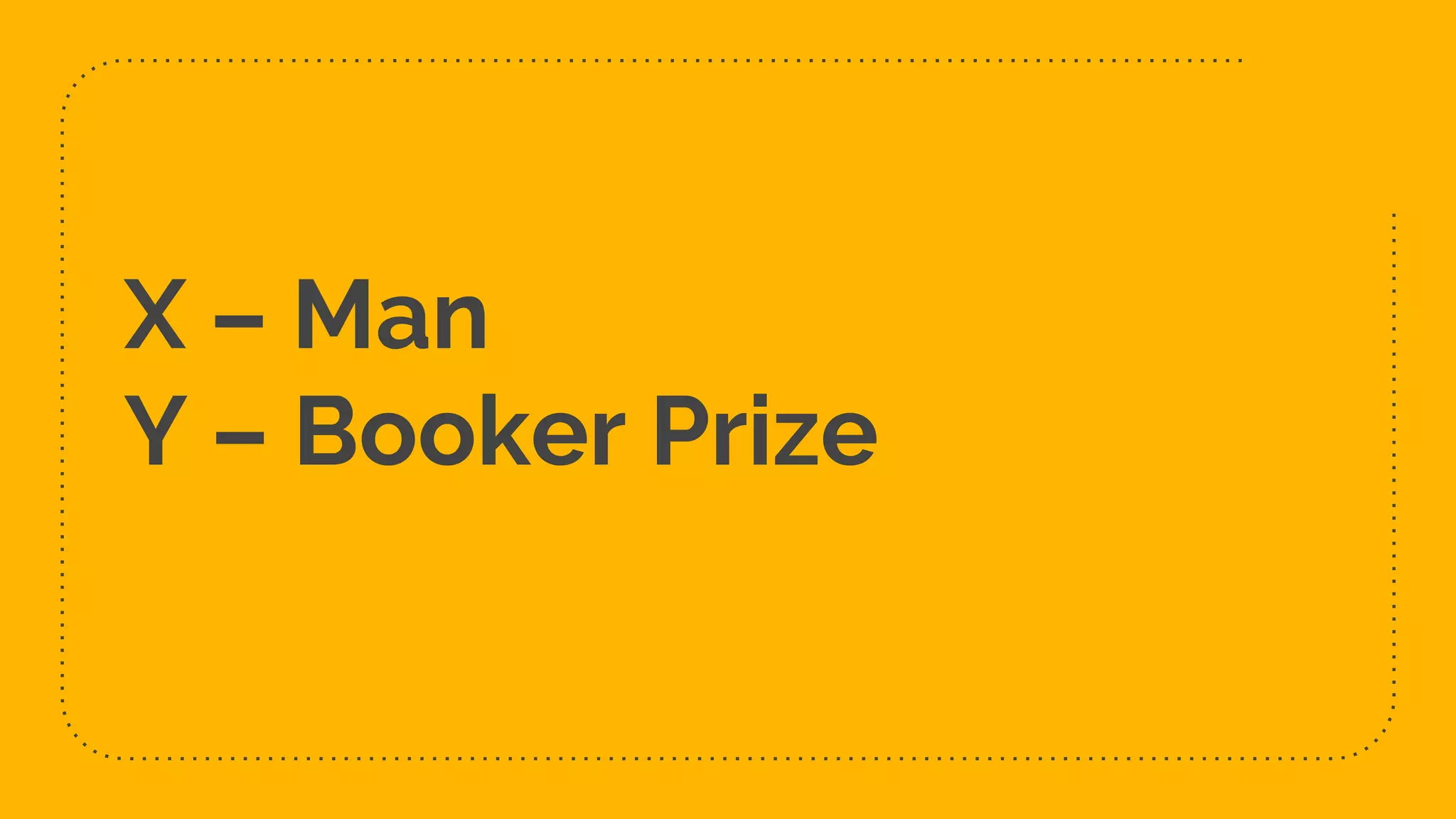X – Man
Y – Booker Prize
 