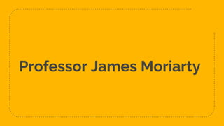 Professor James Moriarty
 