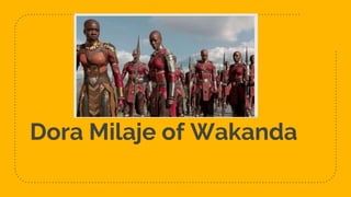 Dora Milaje of Wakanda
 