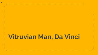 Vitruvian Man, Da Vinci
w
 