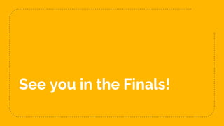 See you in the Finals!
 