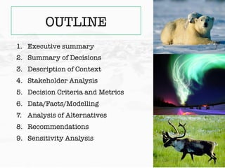OUTLINE
1.  Executive summary
2.  Summary of Decisions
3.  Description of Context
4.  Stakeholder Analysis
5.  Decision Cr...