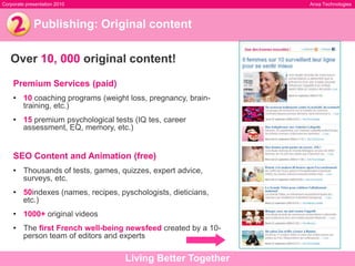  Core CompetenciesTechnologyProprietarytechnologyplatform for applicationsPublishingA multi-format catalogue of original content Communities and MediaMedia and community managementDistributionMulti-channel sales force