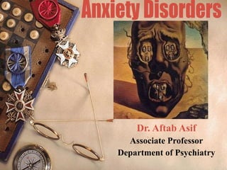 Dr. Aftab Asif Associate Professor Department of Psychiatry Anxiety Disorders 