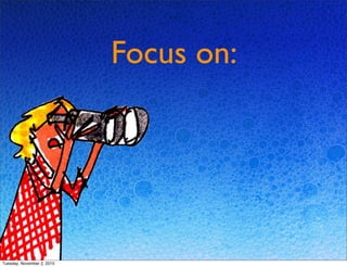 Focus on:
Tuesday, November 2, 2010
 