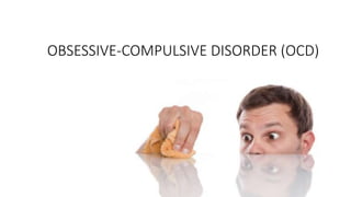 OBSESSIVE-COMPULSIVE DISORDER (OCD)
 