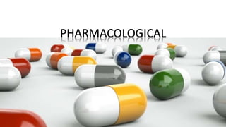 PHARMACOLOGICAL
 