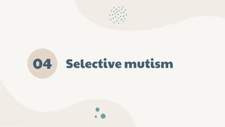 Selective mutism
04
 