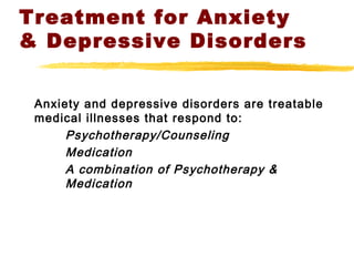 Treatment for Anxiety
& Depressive Disorders
Anxiety and depressive disorders are treatable
medical illnesses that respond...