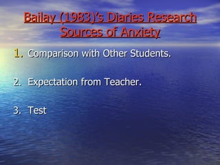 Bailay (1983)’s Diaries Research Sources of Anxiety Comparison with Other Students.  2. Expectation from Teacher. 3. Test 