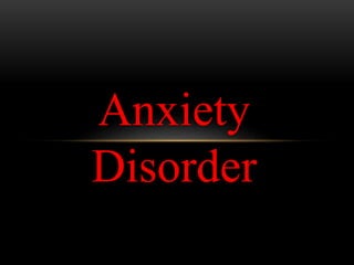 Anxiety
Disorder
 