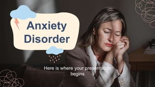 Anxiety
Disorder
Here is where your presentation
begins
 