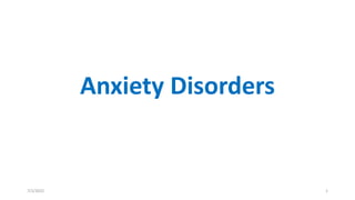 Anxiety Disorders
7/2/2022 1
 