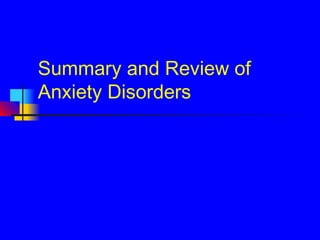 Summary and Review of
Anxiety Disorders
 