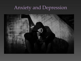 Anxiety and Depression
 